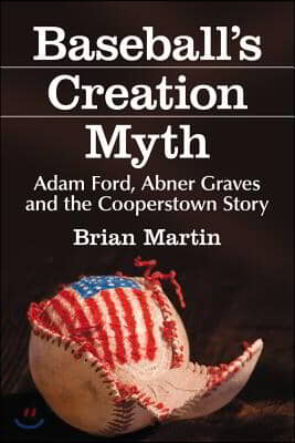 Baseball&#39;s Creation Myth: Adam Ford, Abner Graves and the Cooperstown Story