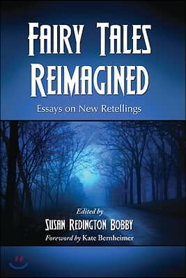 Fairy Tales Reimagined: Essays on New Retellings