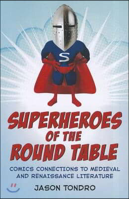 Superheroes of the Round Table: Comics Connections to Medieval and Renaissance Literature