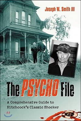 The Psycho File: A Comprehensive Guide to Hitchcock's Classic Shocker