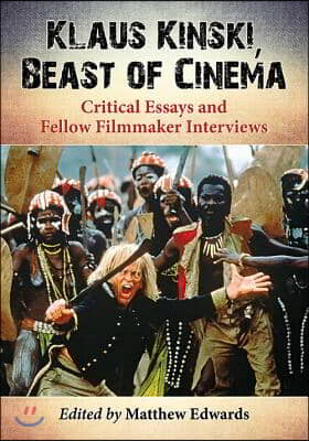 Klaus Kinski, Beast of Cinema: Critical Essays and Fellow Filmmaker Interviews