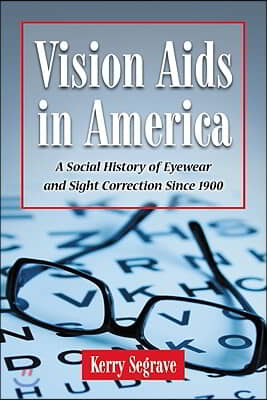 Vision Aids in America: A Social History of Eyewear and Sight Correction Since 1900