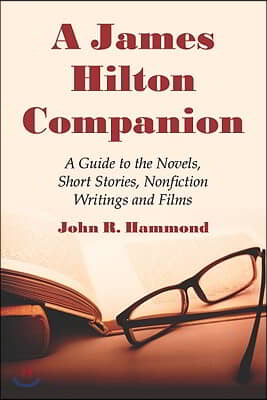 A James Hilton Companion: A Guide to the Novels, Short Stories, Nonfiction Writings and Films