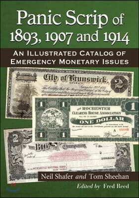 Panic Scrip of 1893, 1907 and 1914: An Illustrated Catalog of Emergency Monetary Issues