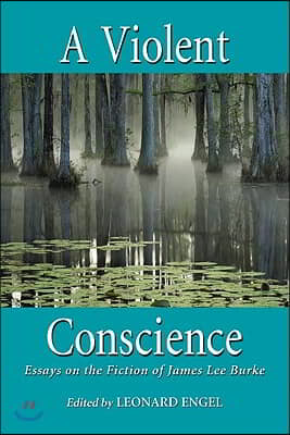 A Violent Conscience: Essays on the Fiction of James Lee Burke
