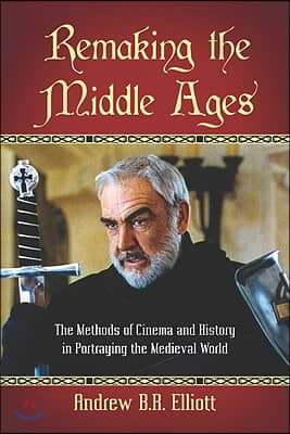 Remaking the Middle Ages: The Methods of Cinema and History in Portraying the Medieval World