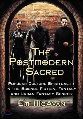 Postmodern Sacred: Popular Culture Spirituality in the Science Fiction, Fantasy and Urban Fantasy Genres