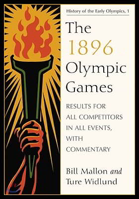 The 1896 Olympic Games: Results for All Competitors in All Events, with Commentary