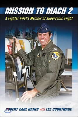 Mission to Mach 2: A Fighter Pilot's Memoir of Supersonic Flight