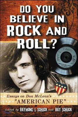 Do You Believe in Rock and Roll?: Essays on Don McLean&#39;s American Pie