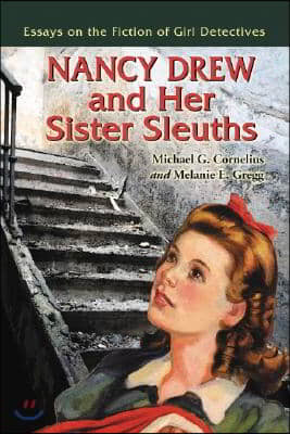 Nancy Drew and Her Sister Sleuths: Essays on the Fiction of Girl Detectives