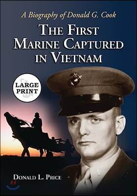 The First Marine Captured in Vietnam: A Biography of Donald G. Cook [LARGE PRINT]