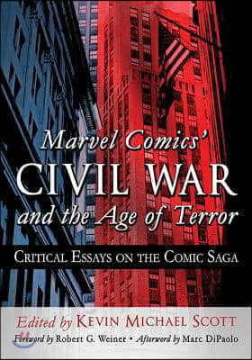 Marvel Comics' Civil War and the Age of Terror: Critical Essays on the Comic Saga