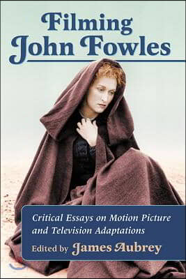 Filming John Fowles: Critical Essays on Motion Picture and Television Adaptations