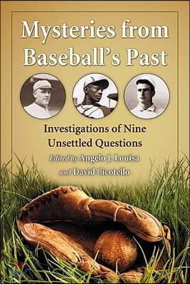 Mysteries from Baseball&#39;s Past: Investigations of Nine Unsettled Questions