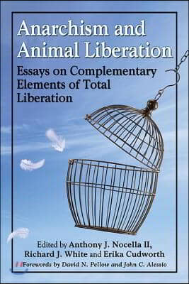 Anarchism and Animal Liberation: Essays on Complementary Elements of Total Liberation