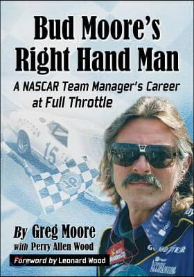 Bud Moore's Right Hand Man: A NASCAR Team Manager's Career at Full Throttle
