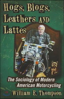 Hogs, Blogs, Leathers and Lattes: The Sociology of Modern American Motorcycling