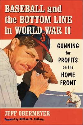 Baseball and the Bottom Line in World War II: Gunning for Profits on the Home Front