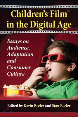 Children&#39;s Film in the Digital Age: Essays on Audience, Adaptation and Consumer Culture