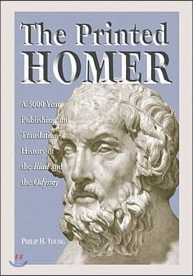 The Printed Homer: A 3,000 Year Publishing and Translation History of the Iliad and the Odyssey