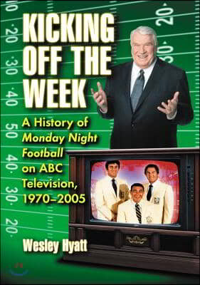 Kicking Off the Week: A History of Monday Night Football on ABC Television, 1970-2005