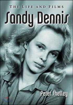 Sandy Dennis: The Life and Films
