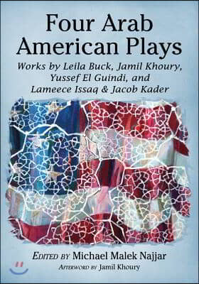 Four Arab American Plays: Works by Leila Buck, Jamil Khoury, Yussef El Guindi, and Lameece Issaq &amp; Jacob Kader