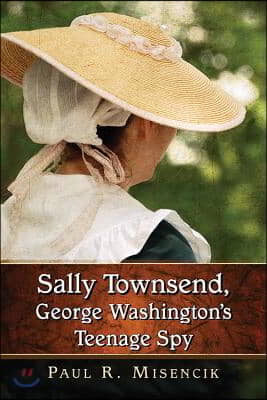 Sally Townsend, George Washington&#39;s Teenage Spy