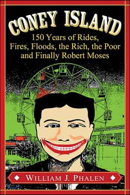 Coney Island: 150 Years of Rides, Fires, Floods, the Rich, the Poor and Finally Robert Moses