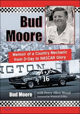 Bud Moore: Memoir of a Country Mechanic from D-Day to NASCAR Glory