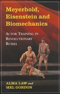 Meyerhold, Eisenstein and Biomechanics: Actor Training in Revolutionary Russia