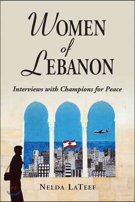 Women of Lebanon: Interviews with Champions for Peace