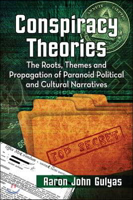 Conspiracy Theories: The Roots, Themes and Propagation of Paranoid Political and Cultural Narratives