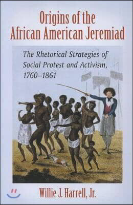 Origins of the African American Jeremiad: The Rhetorical Strategies of Social Protest and Activism, 1760-1861