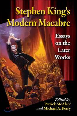 Stephen King&#39;s Modern Macabre: Essays on the Later Works