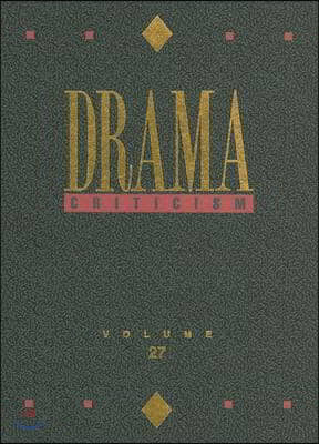 Drama Criticism: Excerpts from Criticism of the Most Significant and Widely Studied Dramatic Works