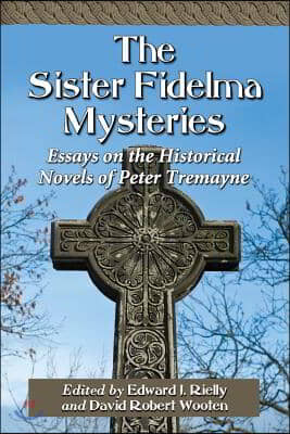 The Sister Fidelma Mysteries: Essays on the Historical Novels of Peter Tremayne