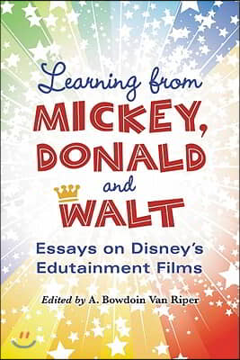 Learning from Mickey, Donald and Walt: Essays on Disney&#39;s Edutainment Films