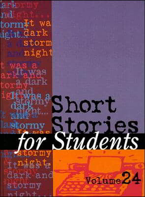 Short Stories for Students: Presenting Analysis, Context & Criticism on Commonly Studied Short Stories