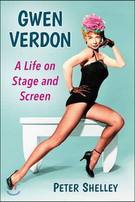 Gwen Verdon: A Life on Stage and Screen