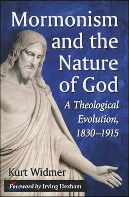 Mormonism and the Nature of God: A Theological Evolution, 1830-1915