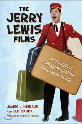 The Jerry Lewis Films: An Analytical Filmography of the Innovative Comic