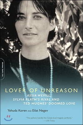 Lover of Unreason: Assia Wevill, Sylvia Plath&#39;s Rival and Ted Hughes&#39; Doomed Love
