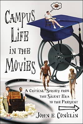 Campus Life in the Movies: A Critical Survey from the Silent Era to the Present