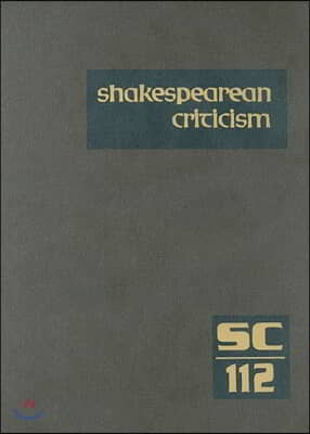 Shakespearean Criticism: Excerpts from the Criticism of William Shakespeare&#39;s Plays &amp; Poetry, from the First Published Appraisals to Current Ev