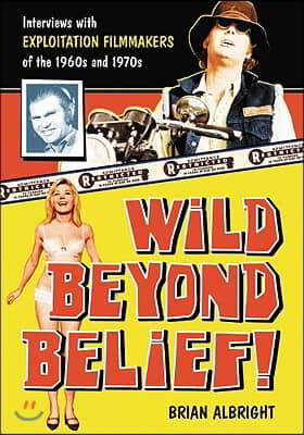 Wild Beyond Belief!: Interviews with Exploitation Filmmakers of the 1960s and 1970s