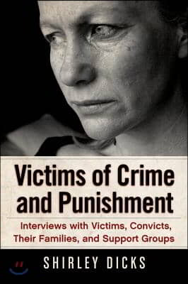 Victims of Crime and Punishment: Interviews with Victims, Convicts, Their Families, and Support Groups