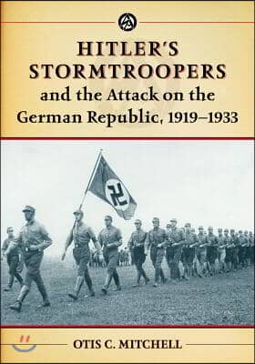 Hitler&#39;s Stormtroopers and the Attack on the German Republic, 1919-1933