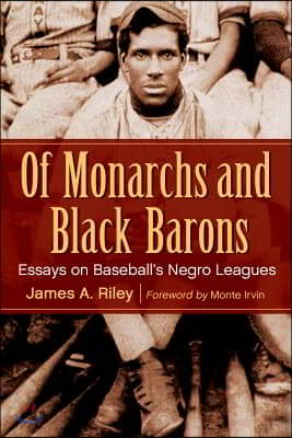 Of Monarchs and Black Barons: Essays on Baseball&#39;s Negro Leagues